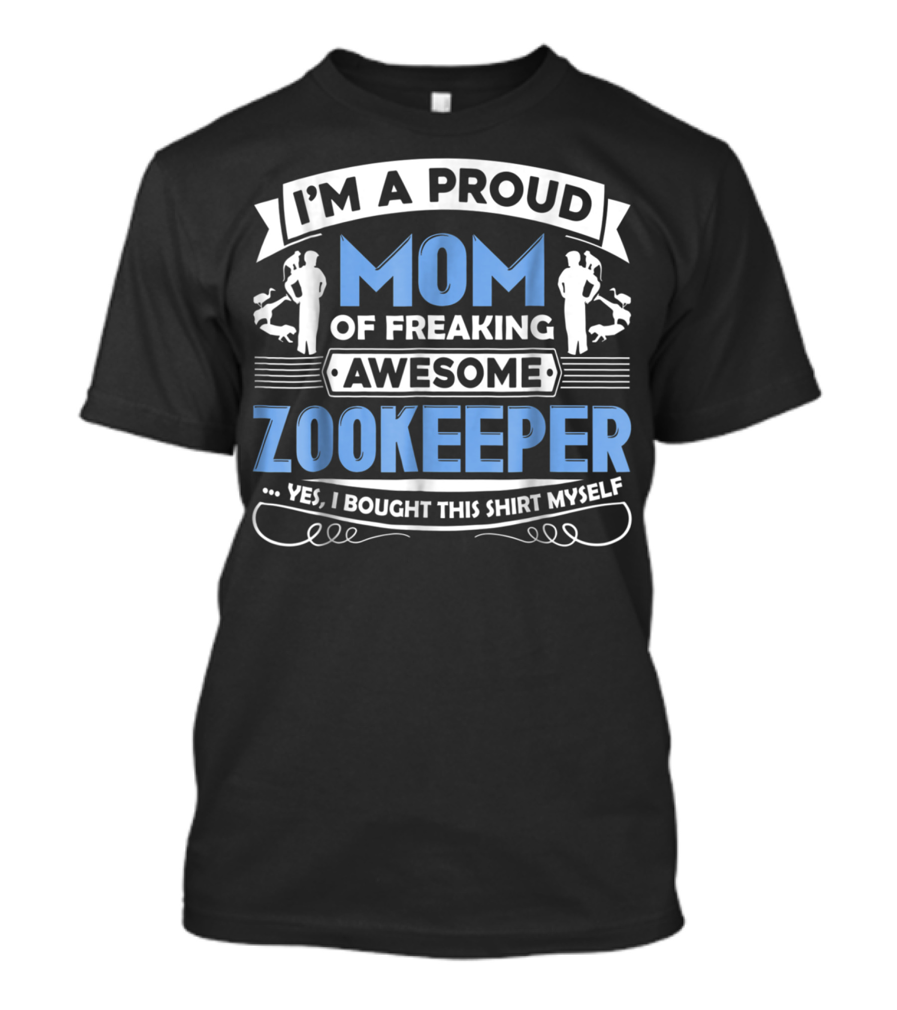I'm A Proud Mom Of Freaking Awesome Zookeeper T-Shirt
