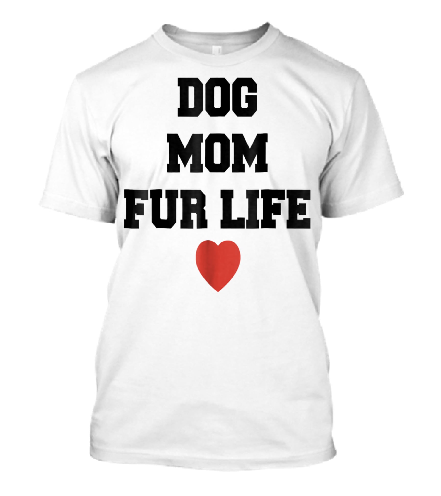 Dog Mom Fur Life Heart Funny For Dog Lovers98 T-Shirt