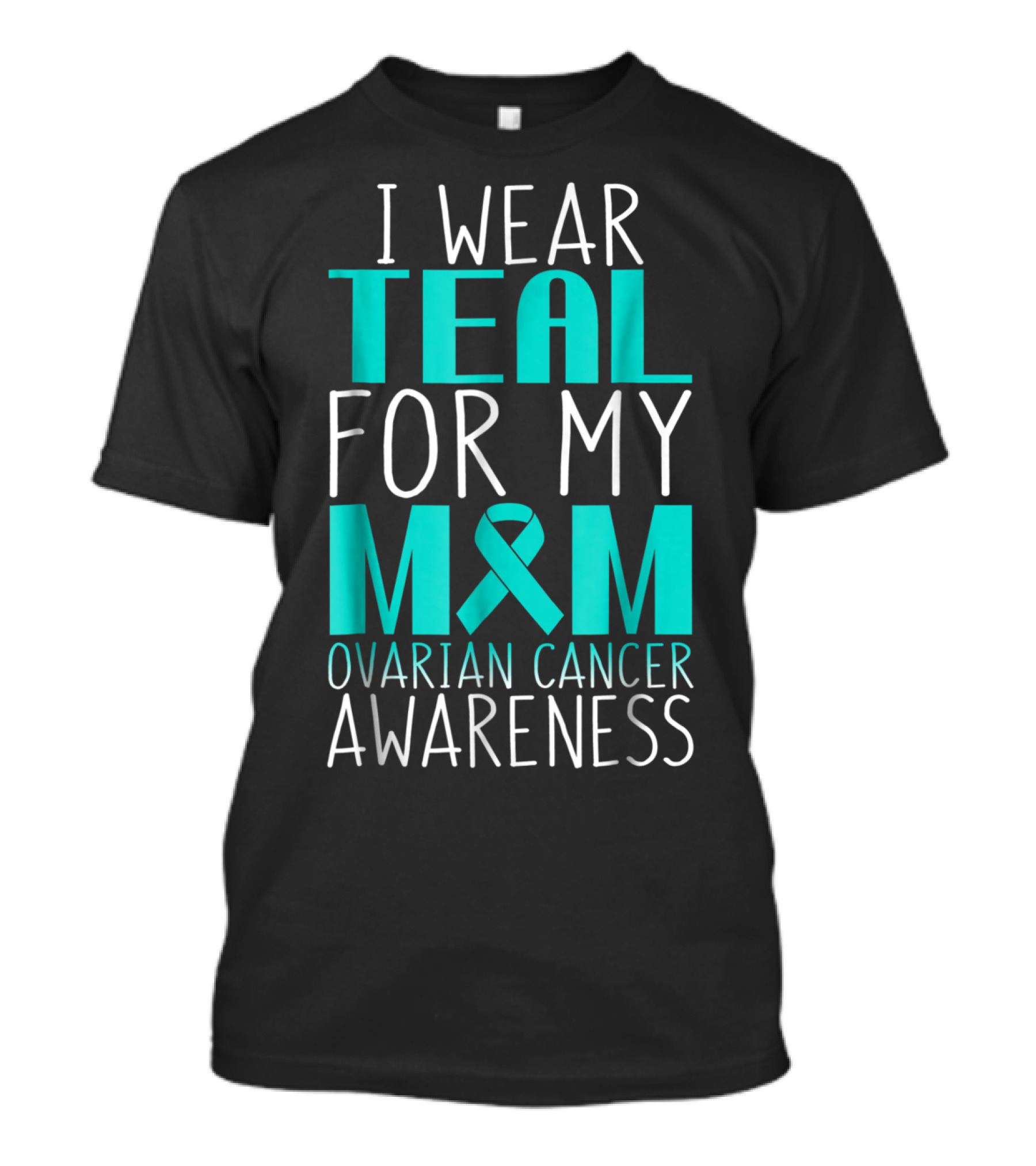 I Wear Teal For My Mom Ovarian Cancer Awareness 76 T-Shirt