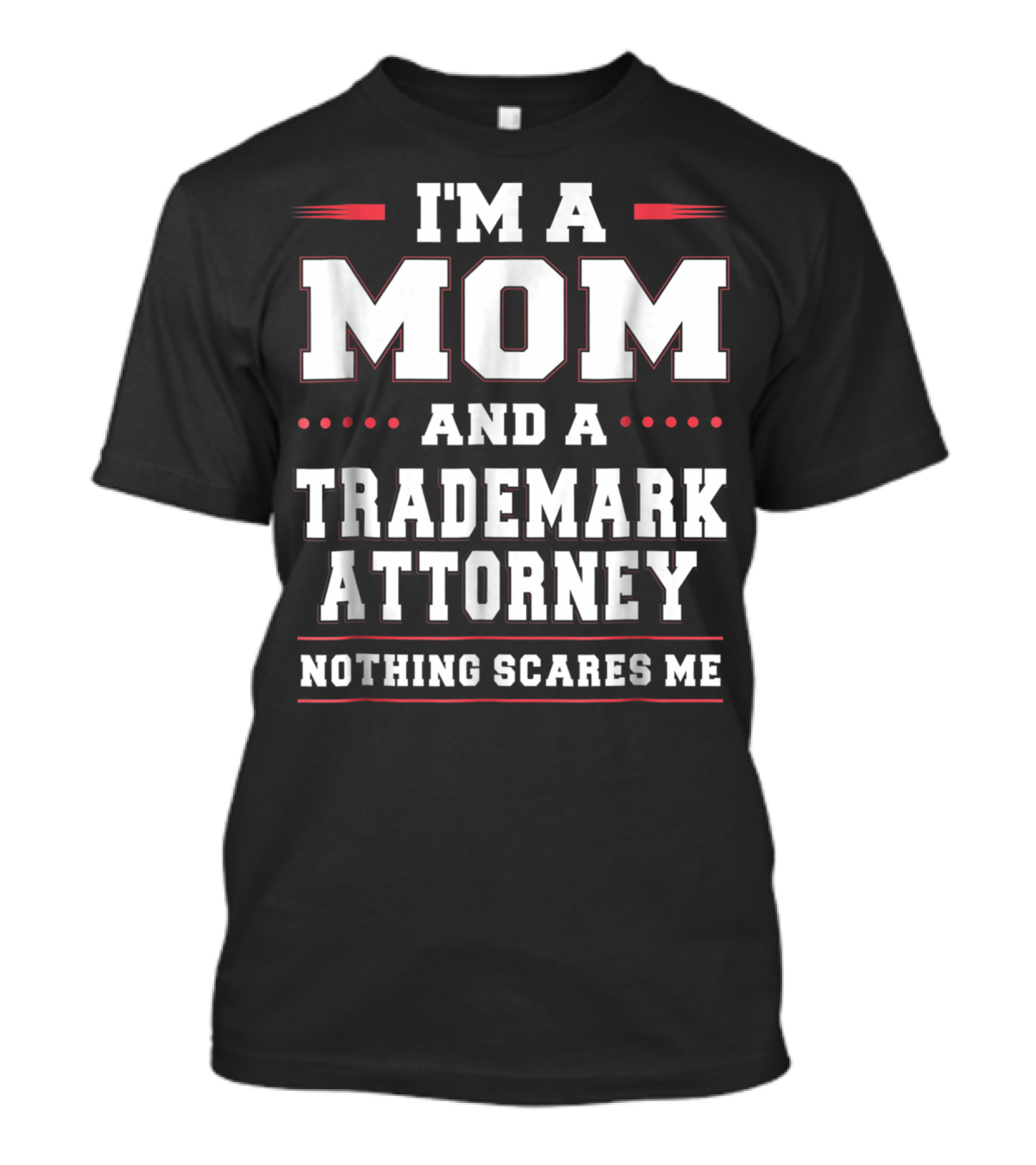 I'm A Mom And A Trademark Attorney Nothing Scares Me T-Shirt