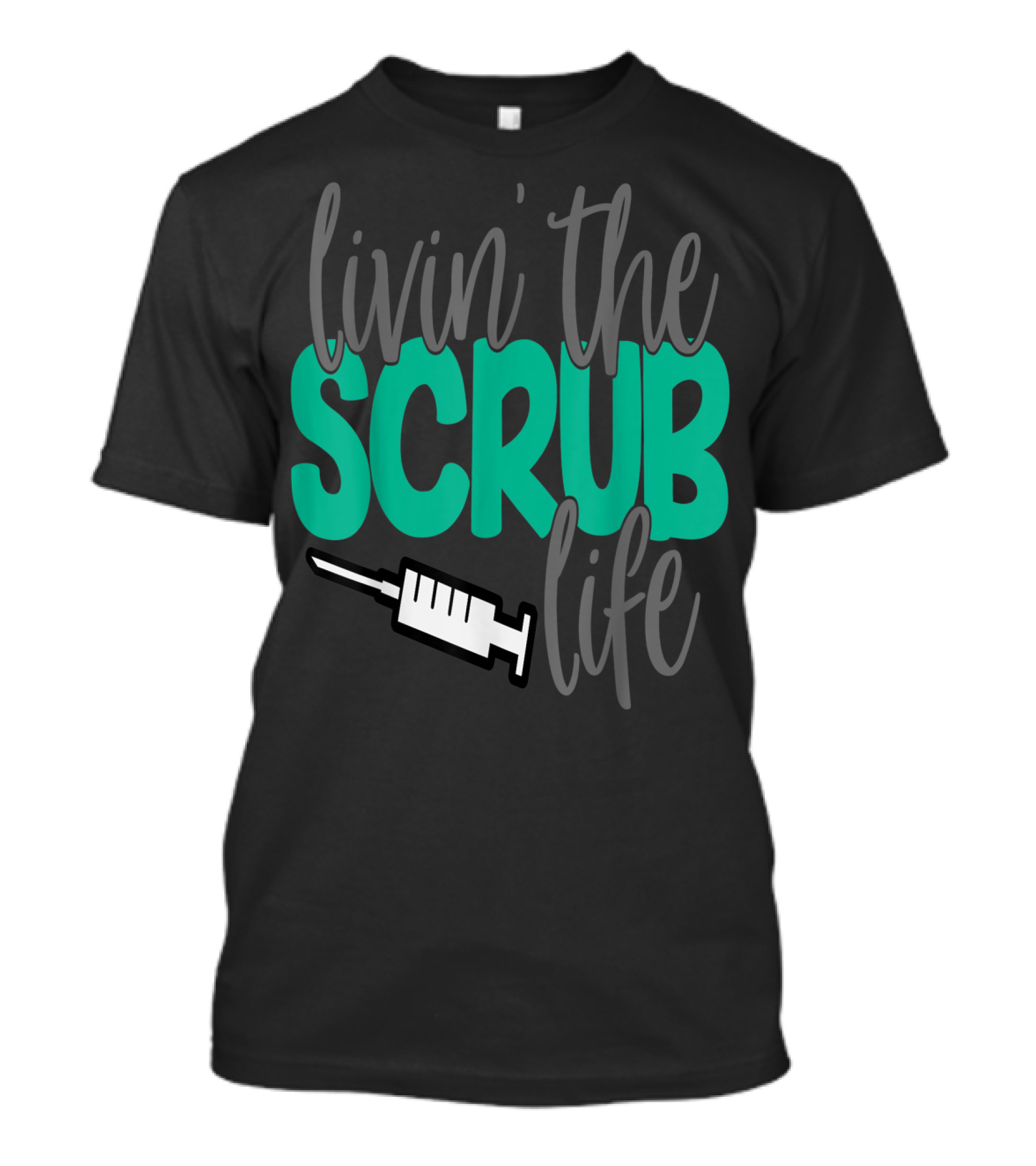 Livin' The Scrub Life Nurse Nursing RN LPN Mom Wife85 Syringe T-Shirt