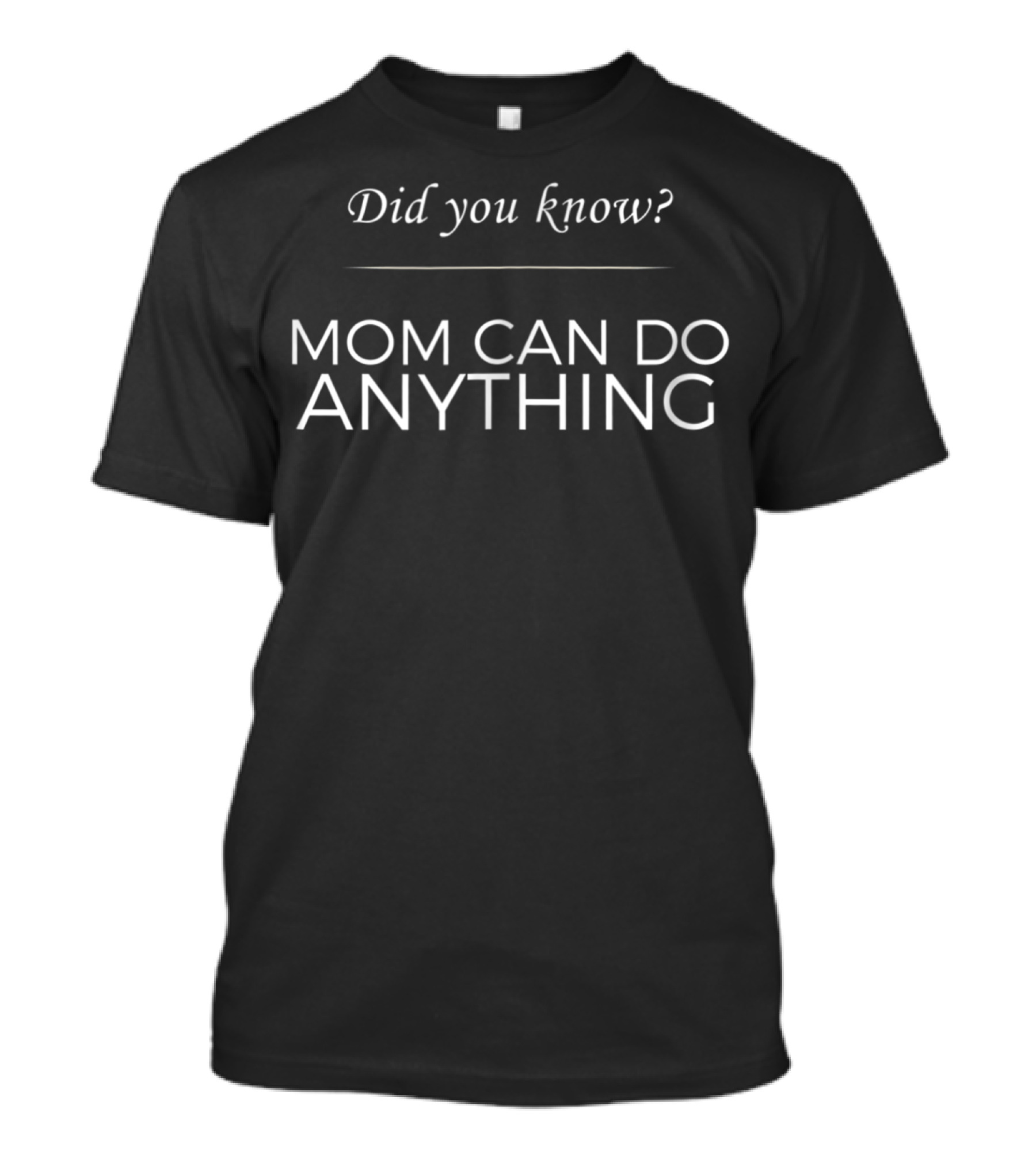 Did You Know Mom Can Do Anything T-Shirt
