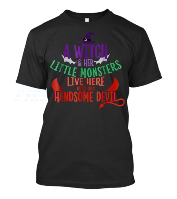 A Witch And Her Little Monsters Live Here With One Handsome Devil T-Shirt