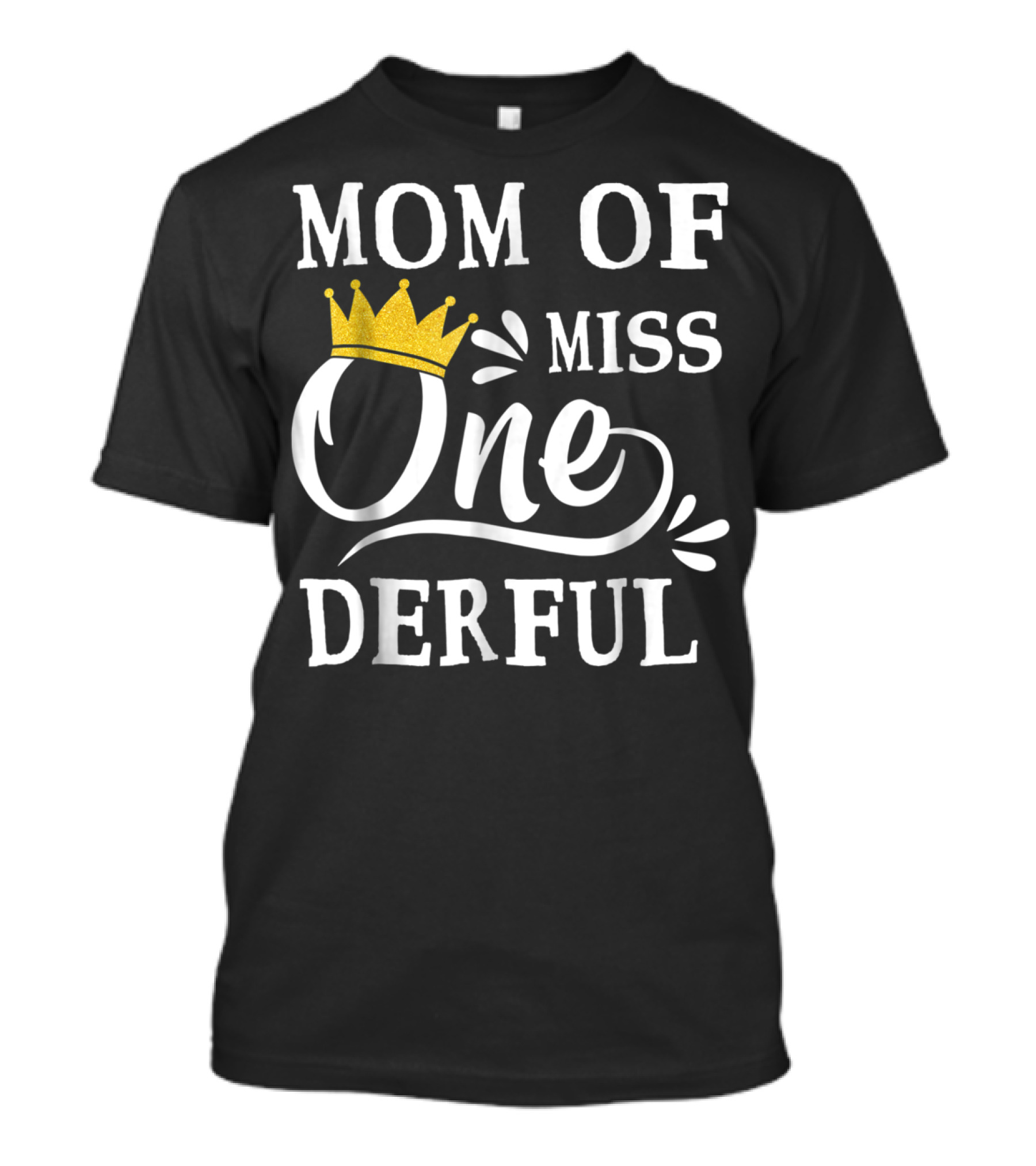Mom Of Miss Onederful One Year Old Birthday Princess T-Shirt