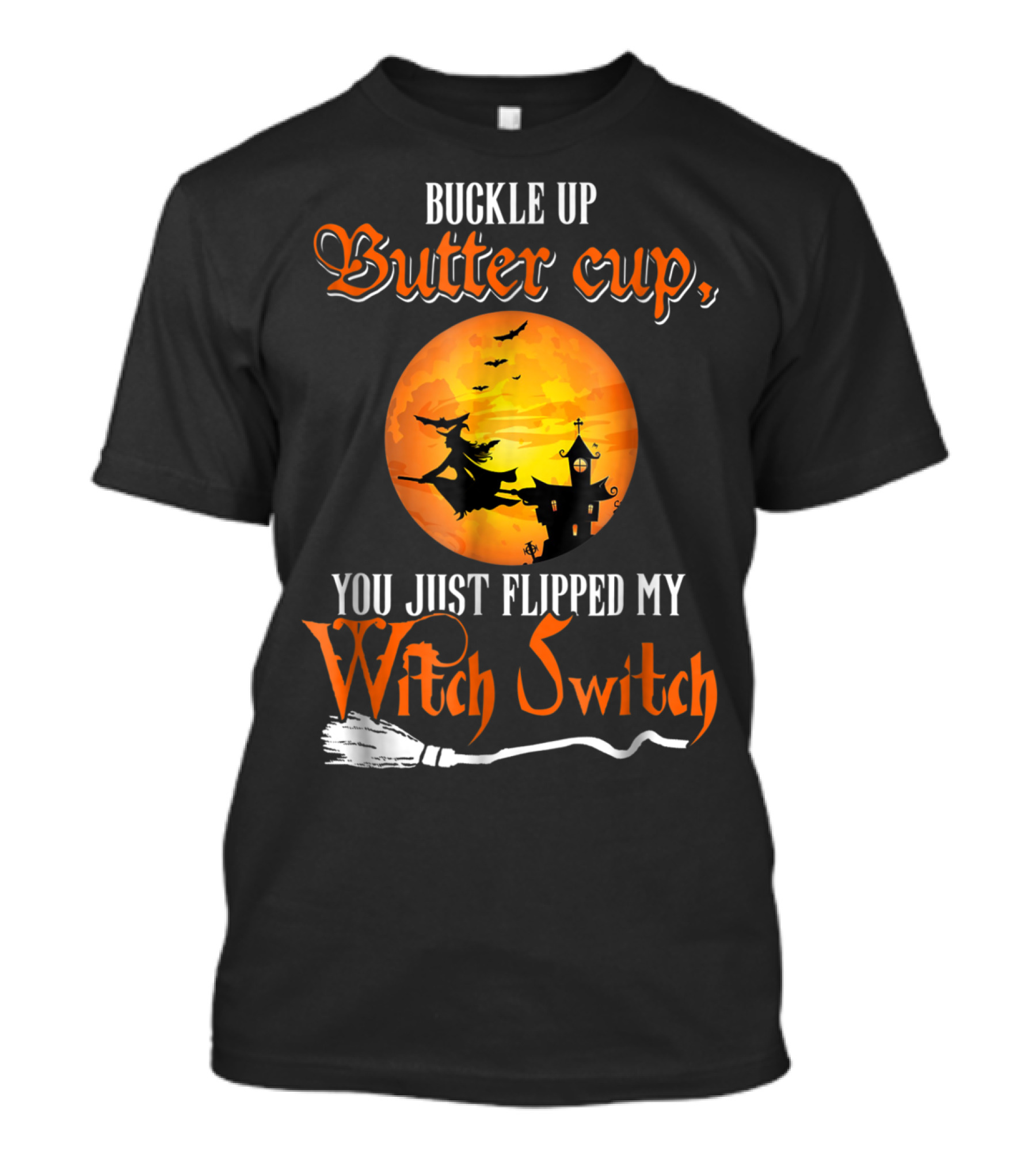Buckle Up Buttercup You Just Flipped My Witch Switch Halloween Witches Moon Broomstick T-Shirt