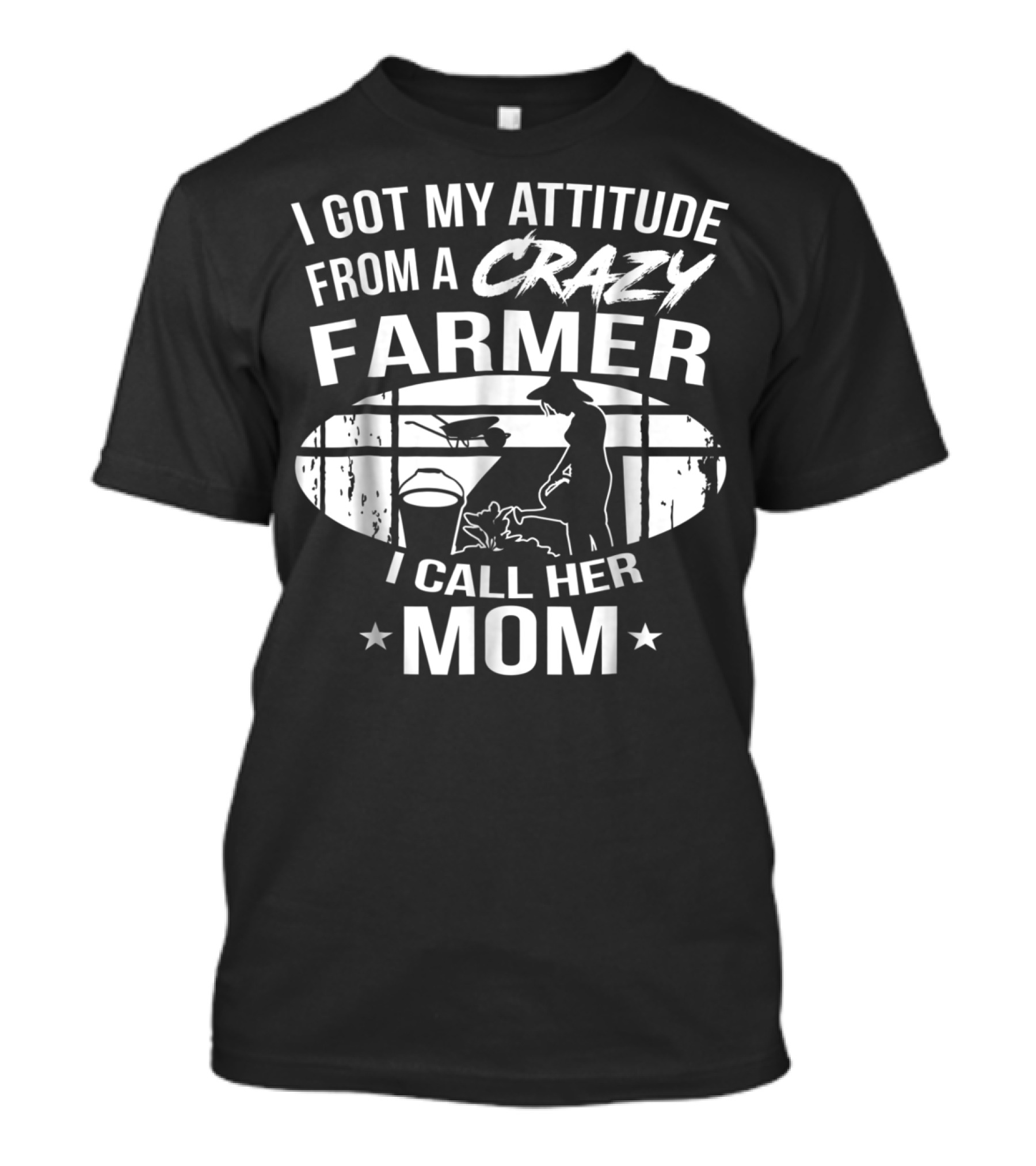 I Got My Attitude From A Crazy Farmer I Call Her Mom T-Shirt