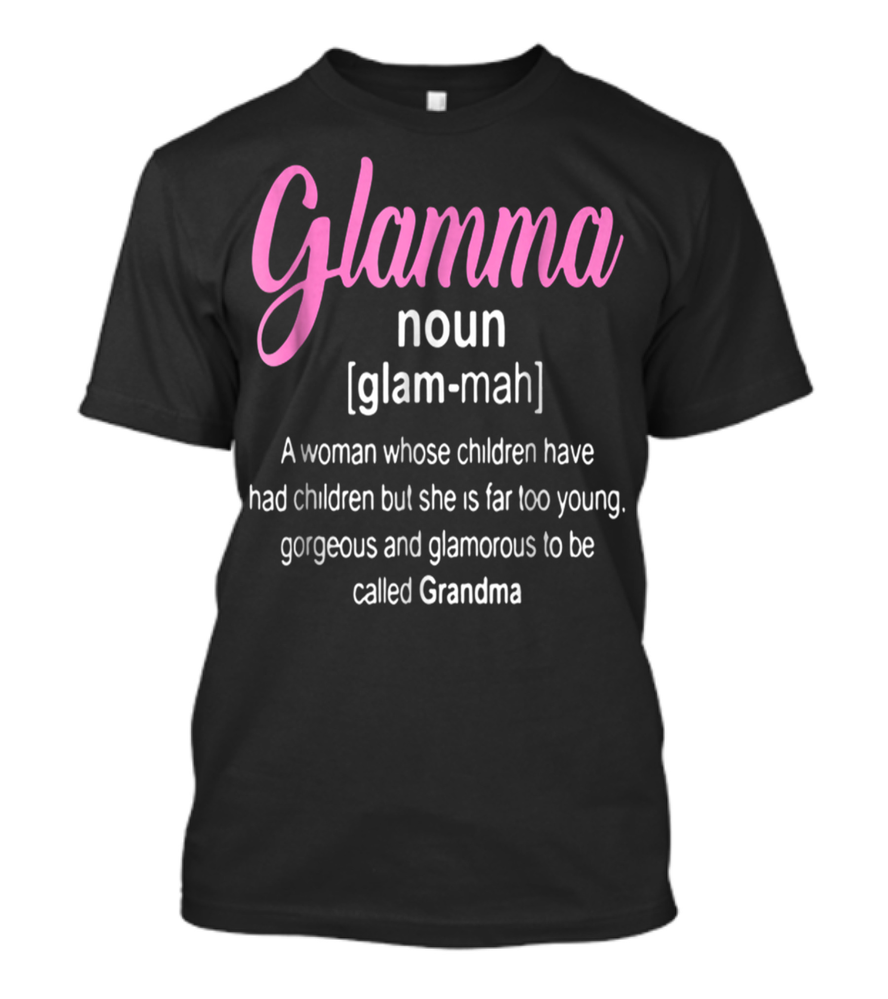 Glamma Noun Definition Gorgeous Glamorous Grandma Too Young T-Shirt