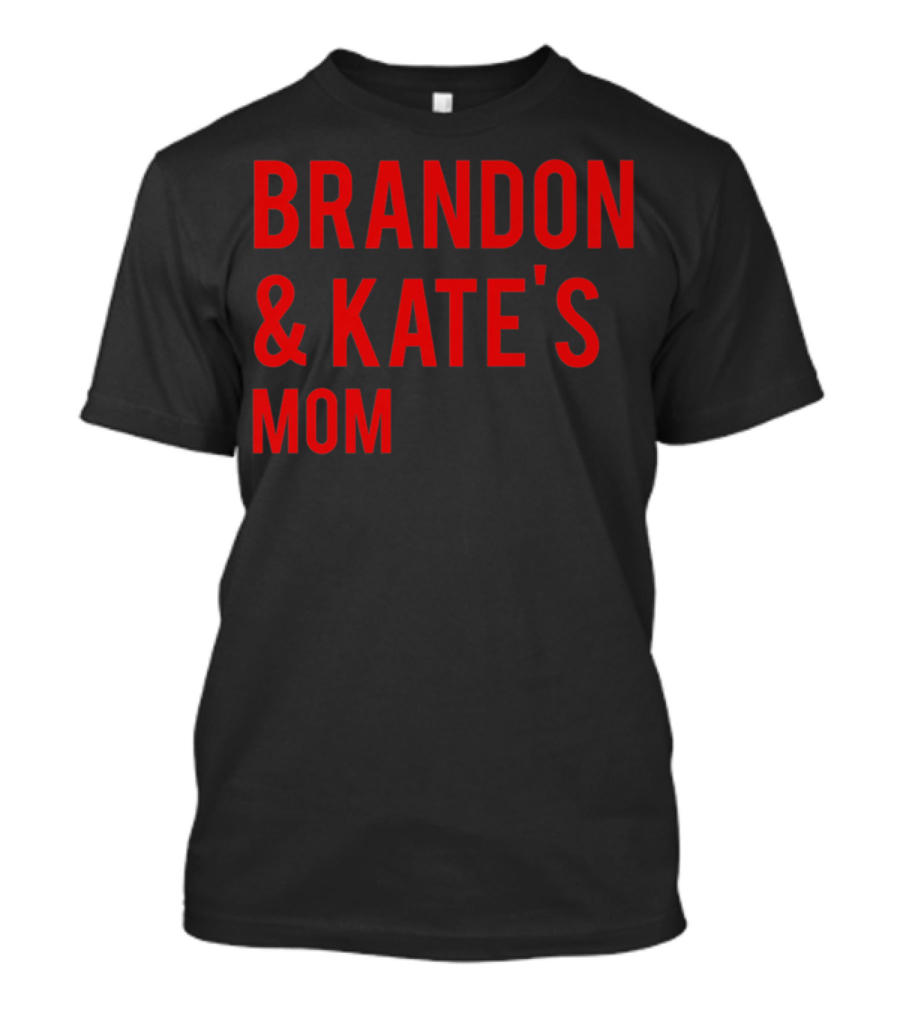 BRANDON And KATE'S MOM T-Shirt