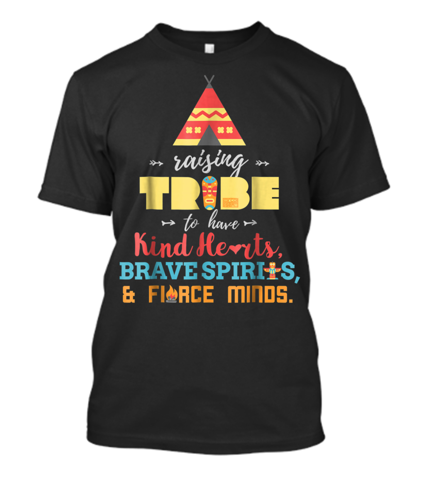 Raising Tribe To Have Kind Hearts Brave Spirits Fierce Minds T-Shirt