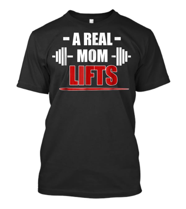 A Real Mom Lifts Motivational Workout Awesome Gym T-Shirt
