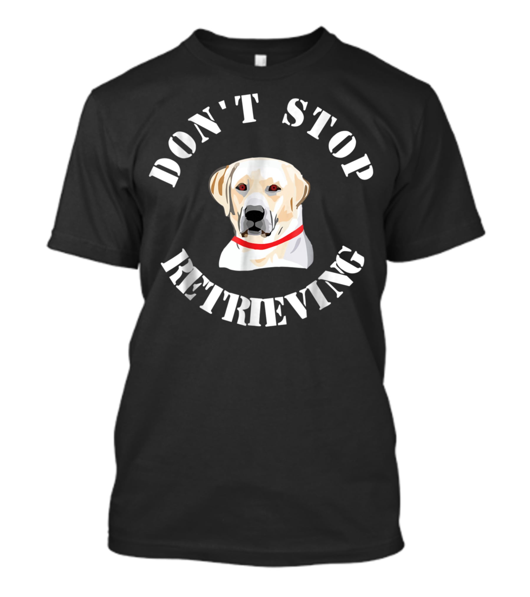 Don't Stop Retrieving Golden Retriever T-Shirt