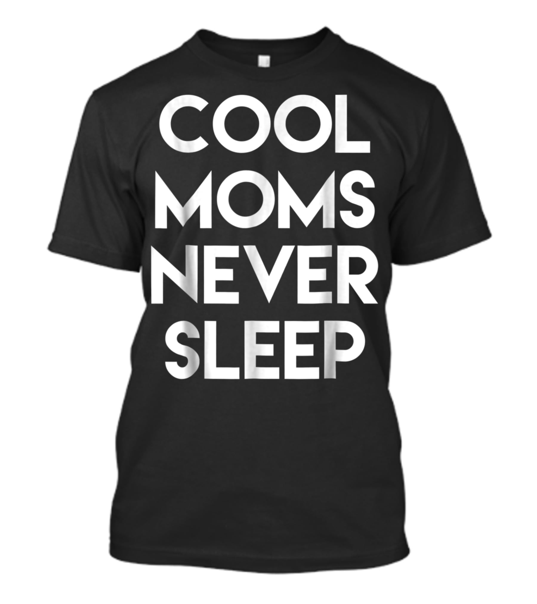 Cool Moms Never Sleep Funny Mom Saying 68 T-Shirt