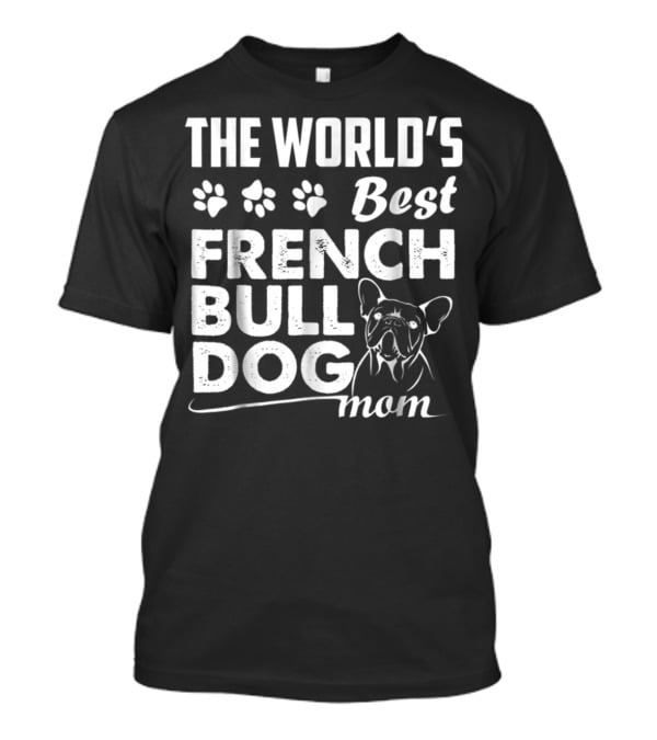 The World's Best French Bulldog Mom T-Shirt