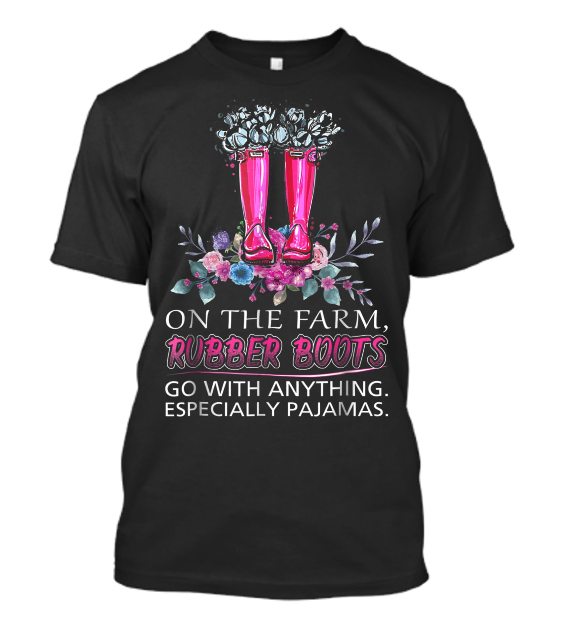 On The Farm Rubber Boots Go With Anything Especially Pajamas T-Shirt