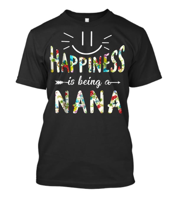 Happiness Is Being A Nana Floral Lettering With Smiley Face T-Shirt