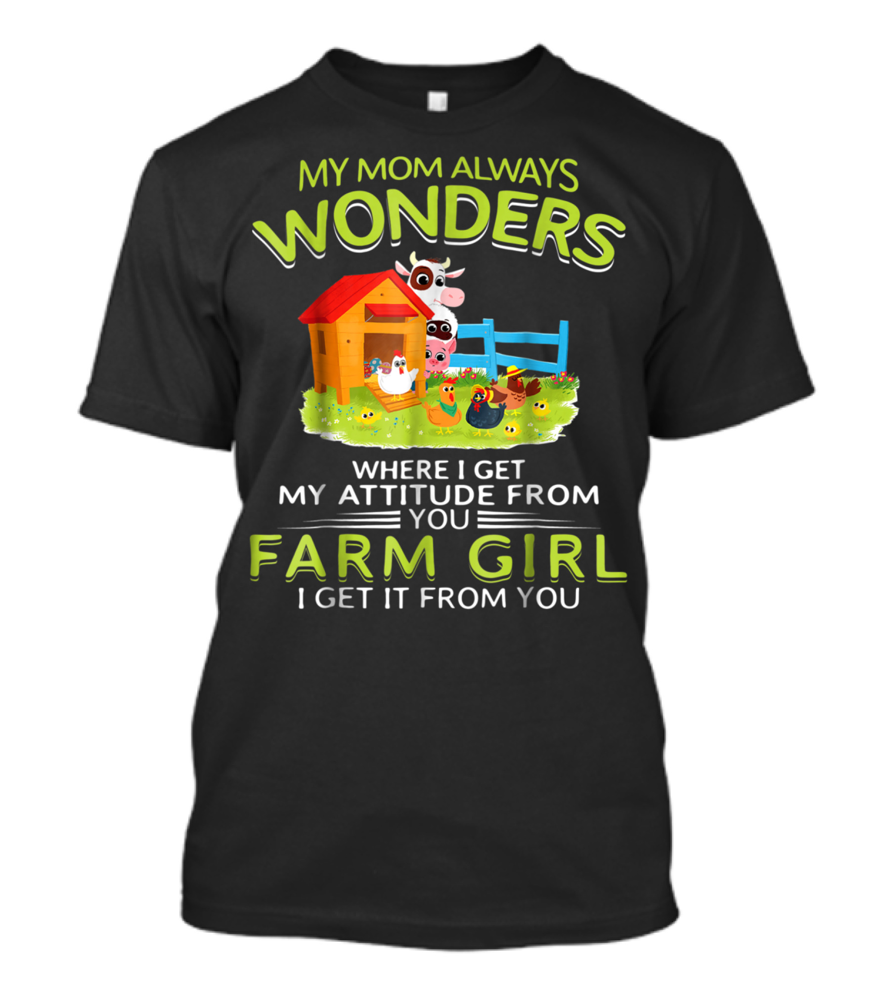 My Mom Always Wonders Where I Get My Attitude From You Farm Girl I Get It From You T-Shirt