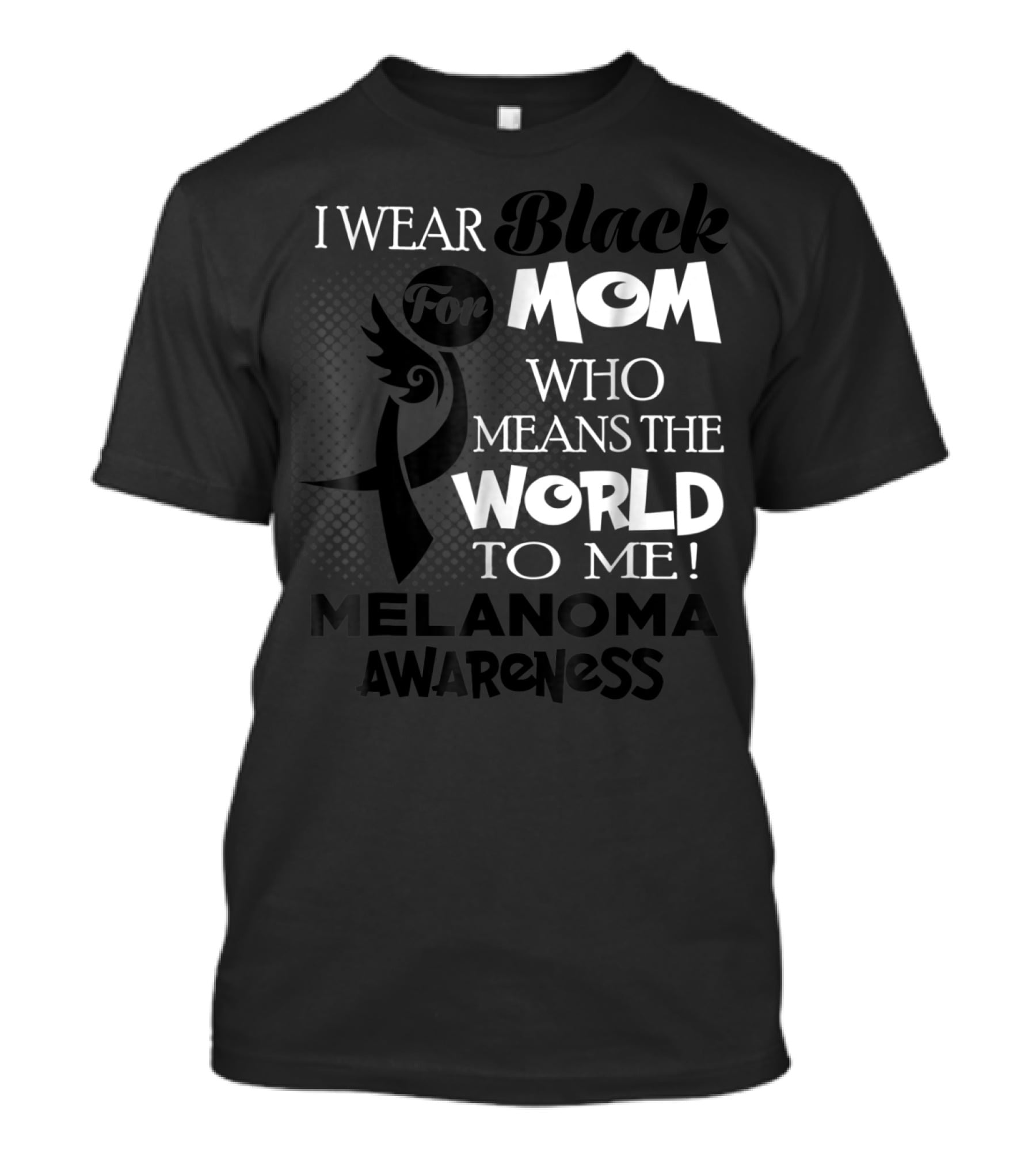 I Wear Black For Mom Who Means The World To Me Melanoma Awareness T-Shirt