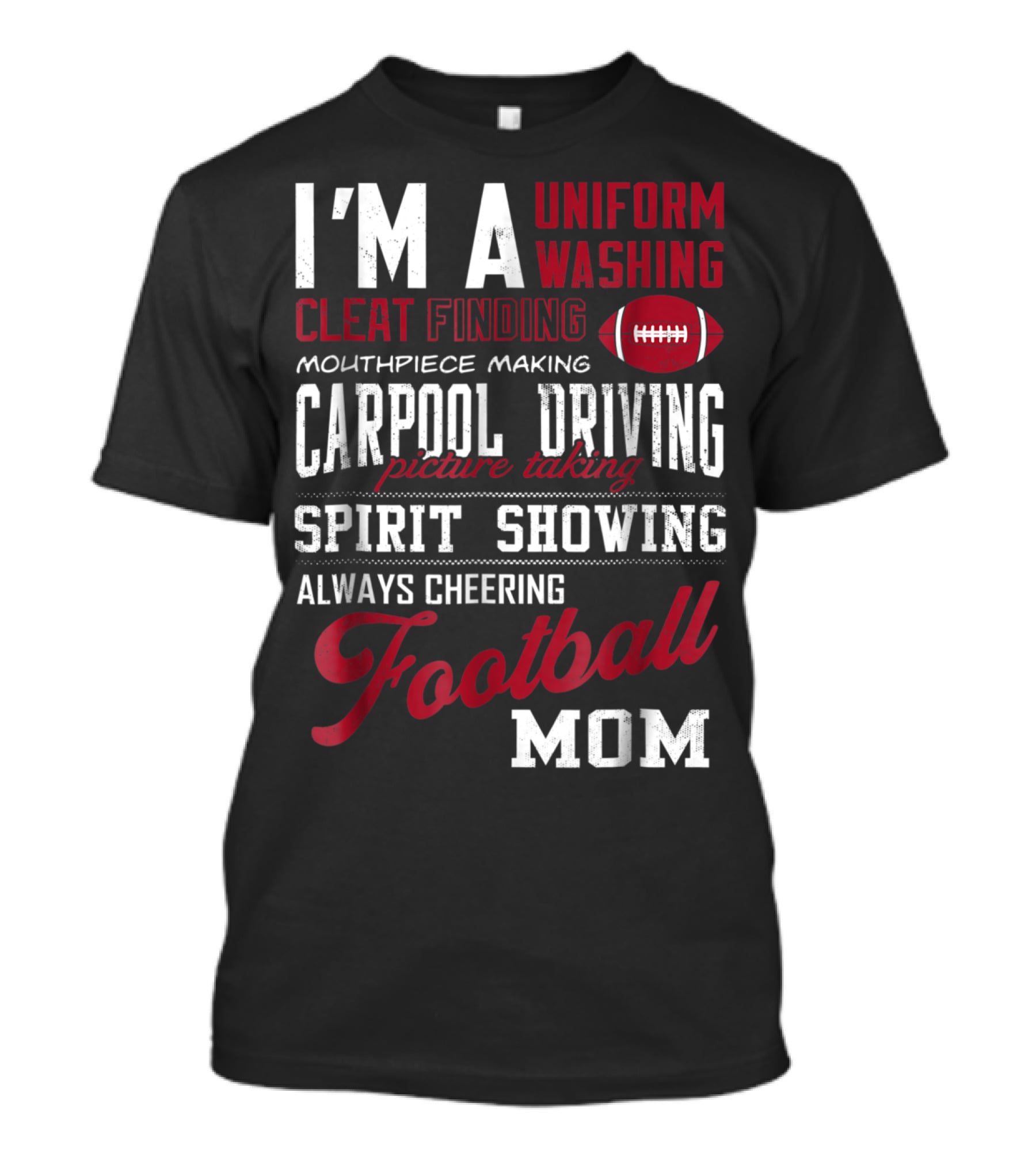 I'm A Uniform Washing Cleat Finding Mouthpiece Making Carpool Driving Picture Taking Spirit Showing Always Cheering Football Mom T-Shirt
