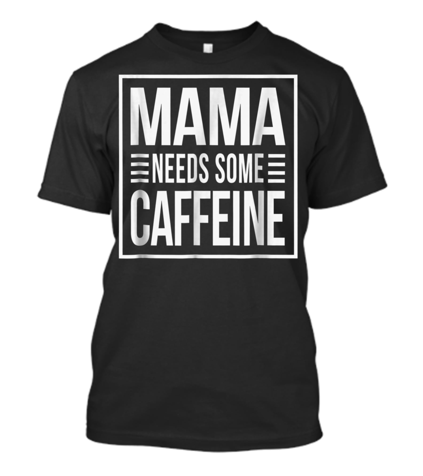 Mama Needs Some Caffeine Awesome Mom T-Shirt