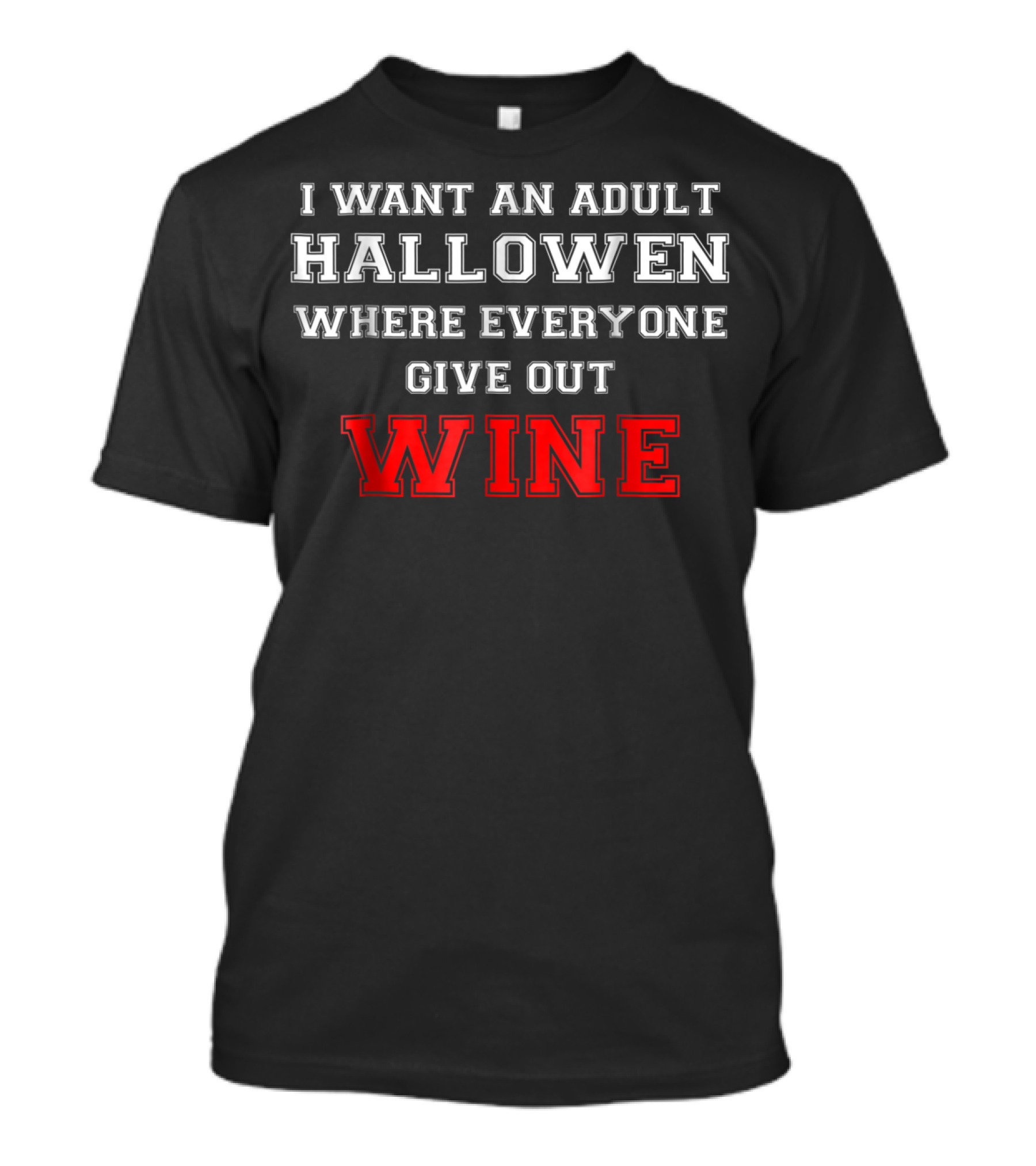 I Want An Adult Halloween Where Everyone Gives Out Wine T-Shirt
