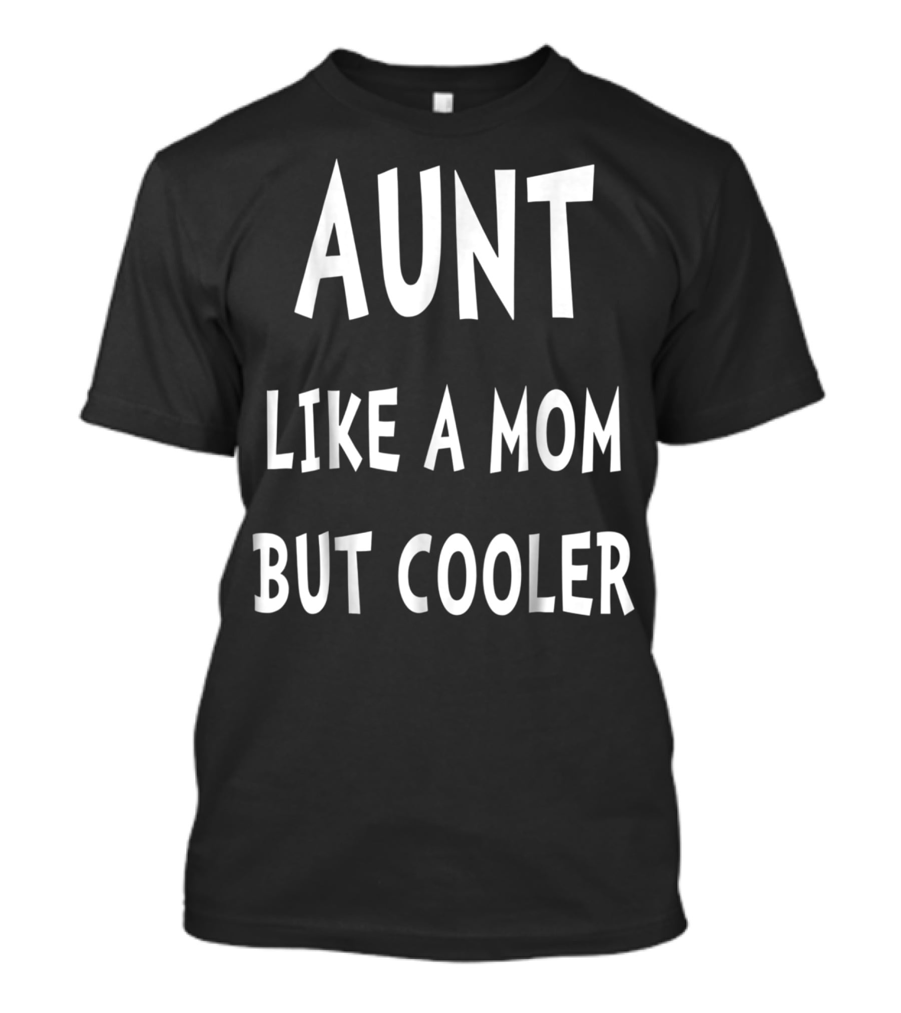 Aunt Like A Mom But Cooler T-Shirt