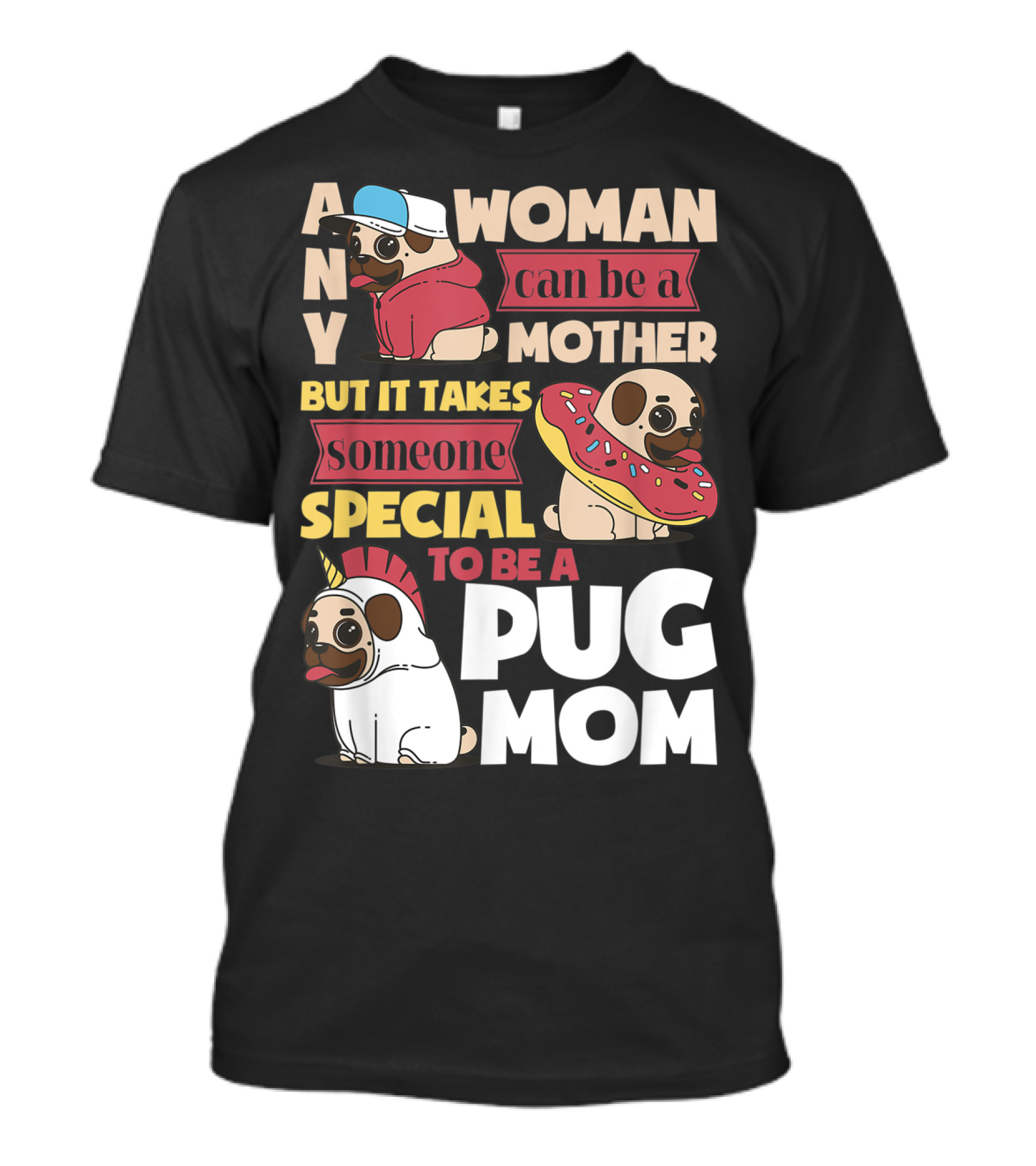 ANY WOMAN CAN BE A MOTHER BUT IT TAKES SOMEONE SPECIAL TO BE A PUG MOM T-Shirt