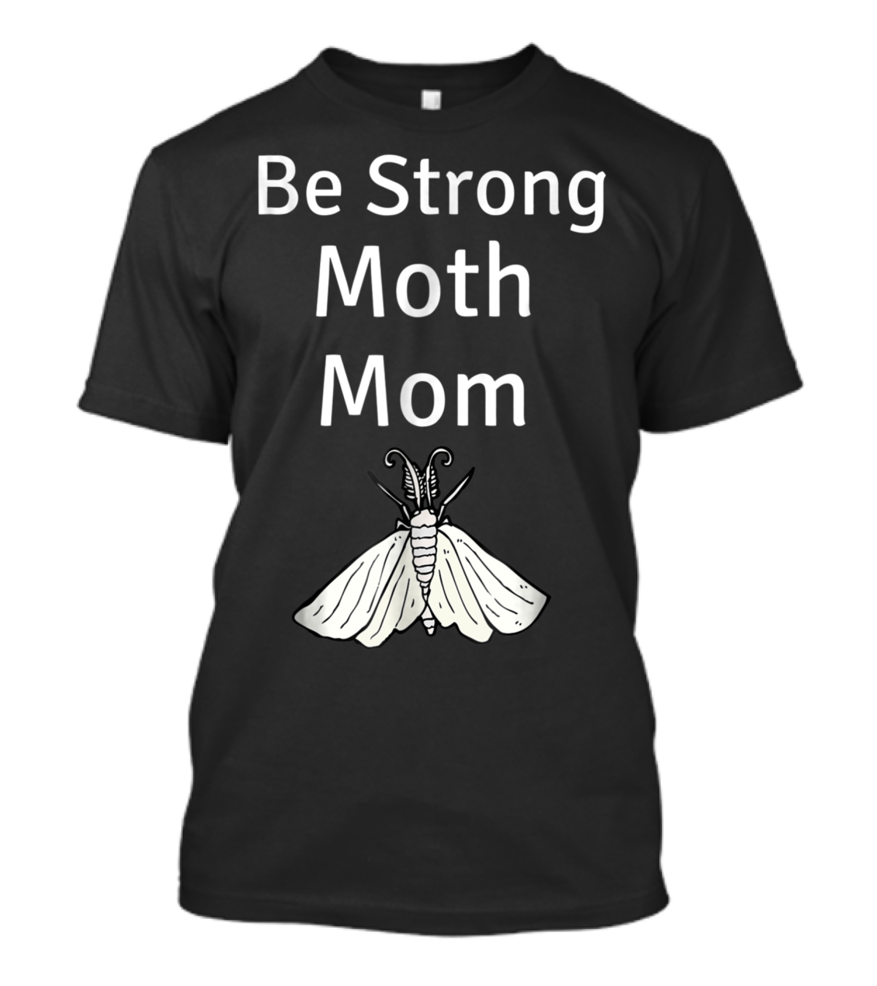 Be Strong Moth Mom Funny Peppered Gypsy Novelty Moth T-Shirt