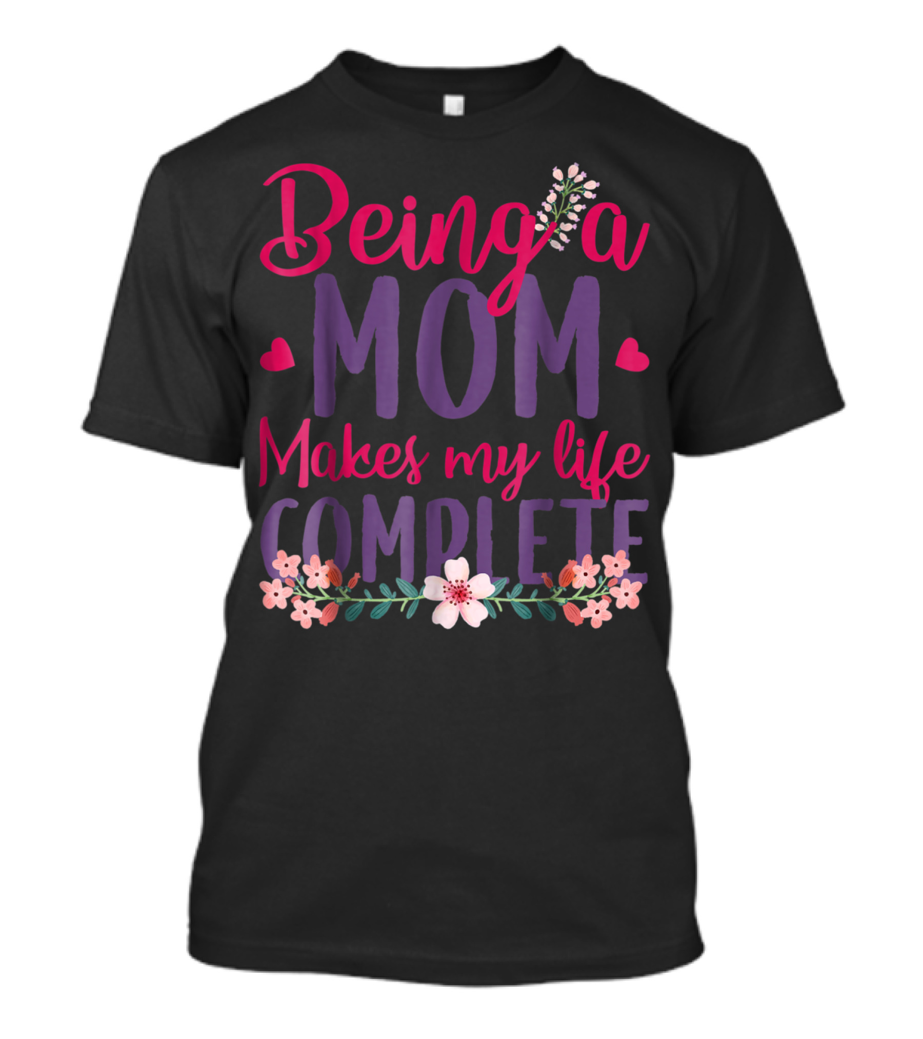 Being A Mom Makes My Life Complete Flower Lover Hearts T-Shirt