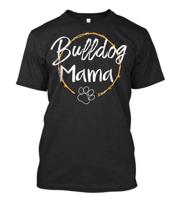 Bulldog Mama Paw Print Life 90 T-Shirt