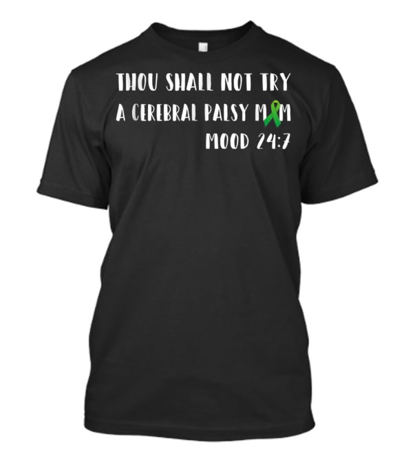 Thou Shall Not Try A Cerebral Palsy Mom Mood 24:7 Ribbon Awareness T-Shirt
