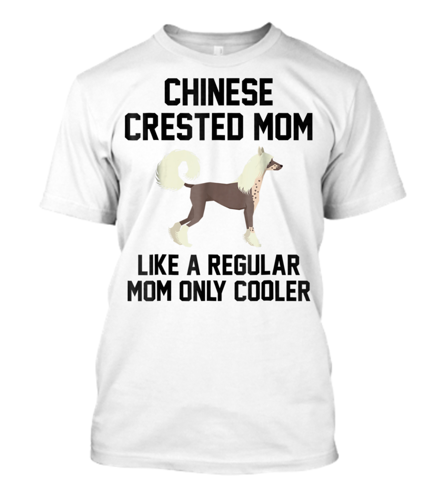Chinese Crested Mom Like A Regular Mom Only Cooler T-Shirt
