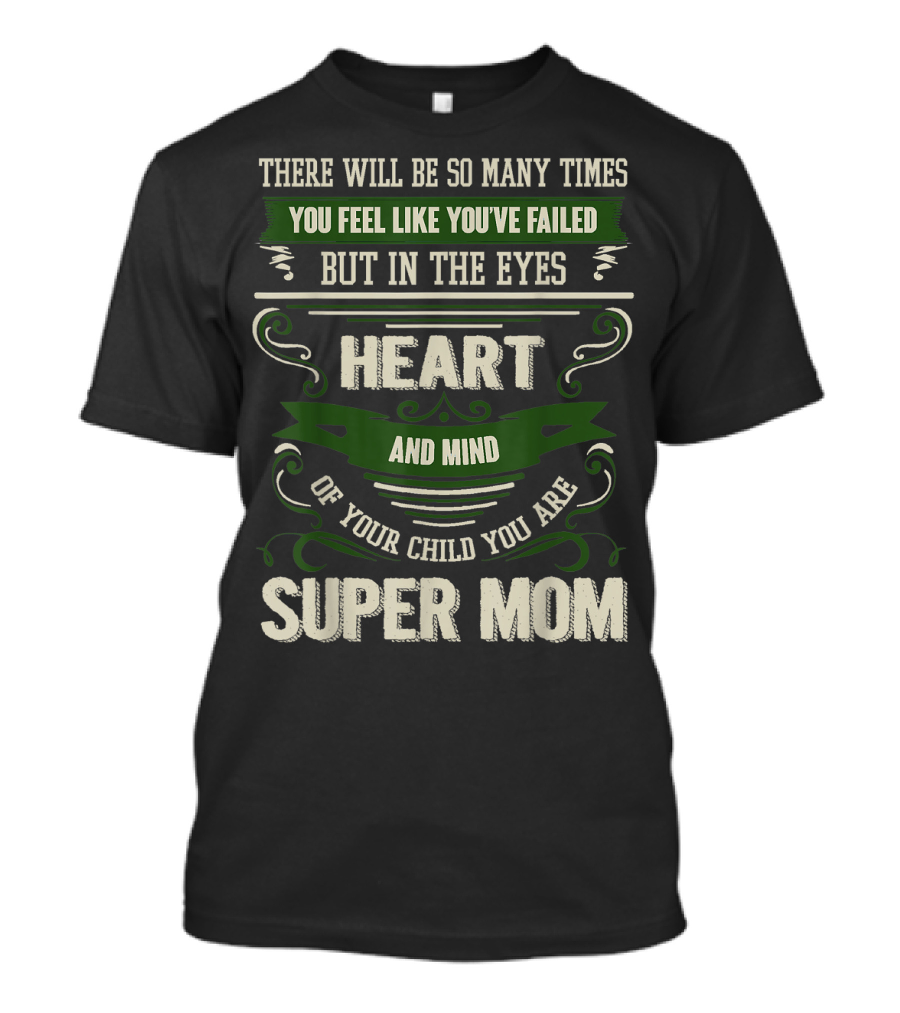 There Will Be So Many Times You Feel Like You've Failed But In The Eyes Heart And Mind Of Your Child You Are Super Mom T-Shirt