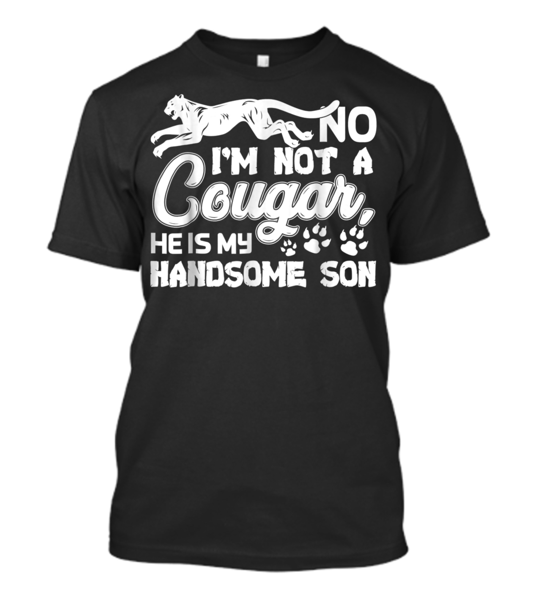 No I'm Not A Cougar He Is My Handsome Son T-Shirt