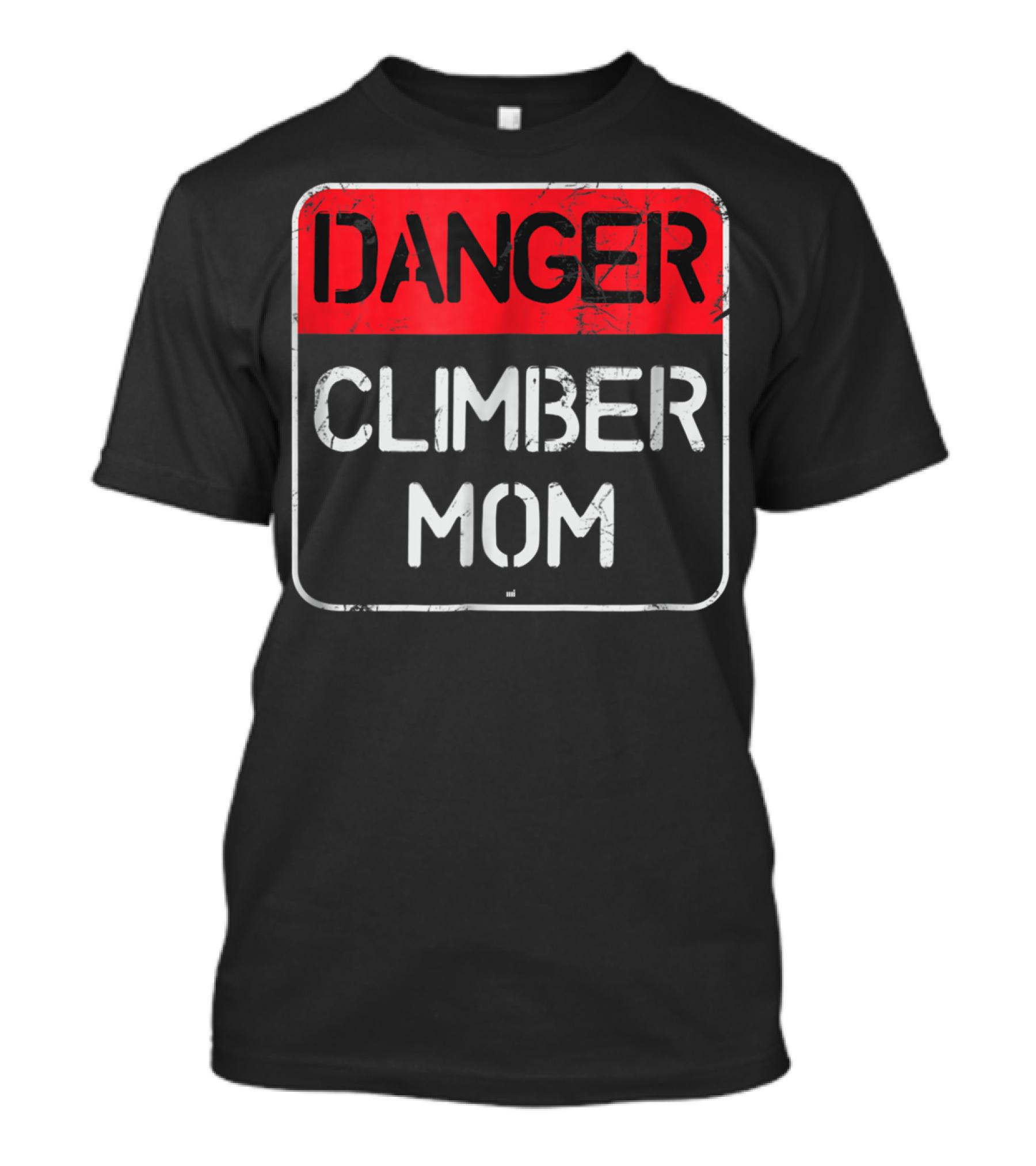 Danger Climber Mom Warning Sign T-Shirt
