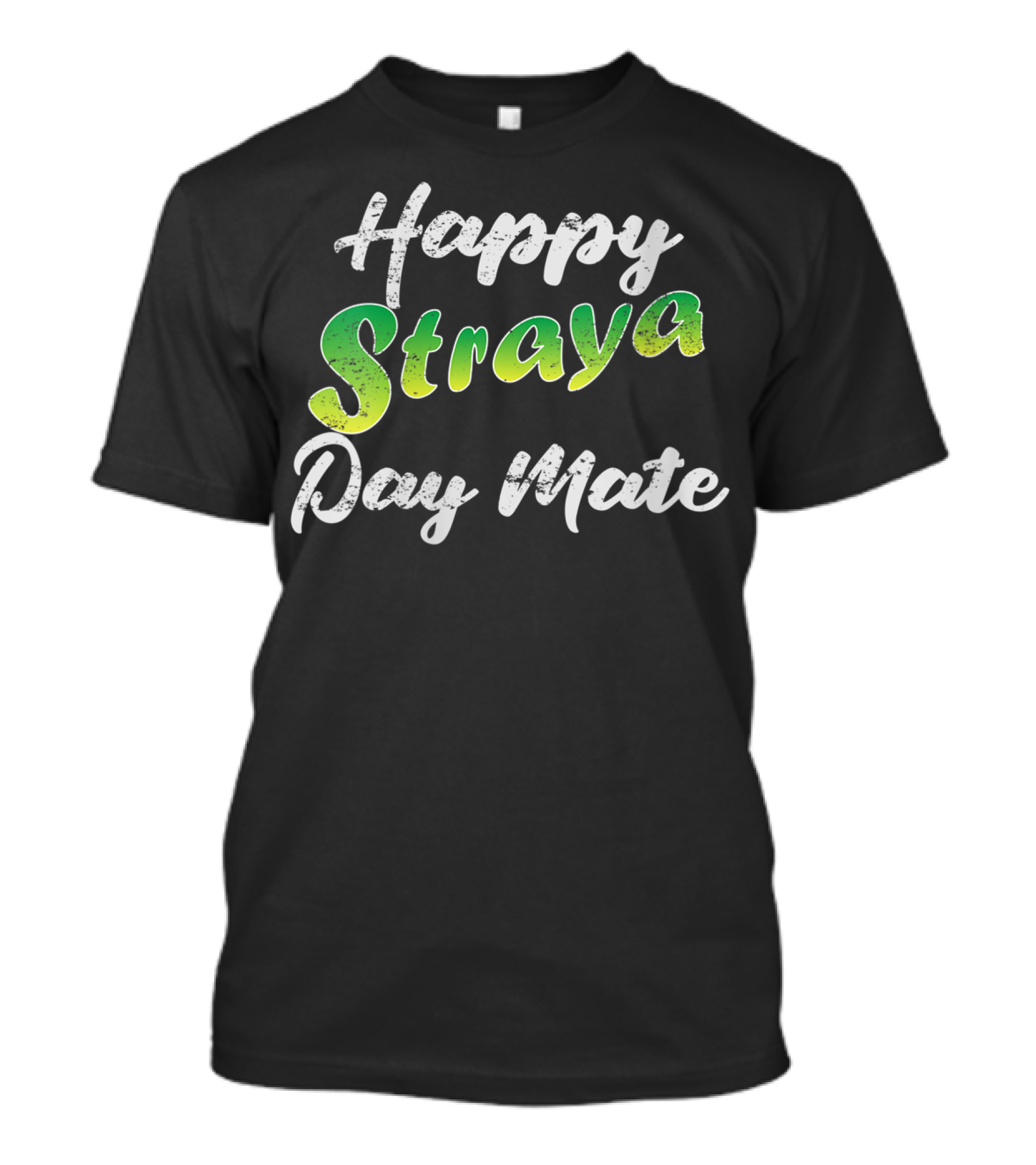 Happy Straya Day Mate Australia T-Shirt