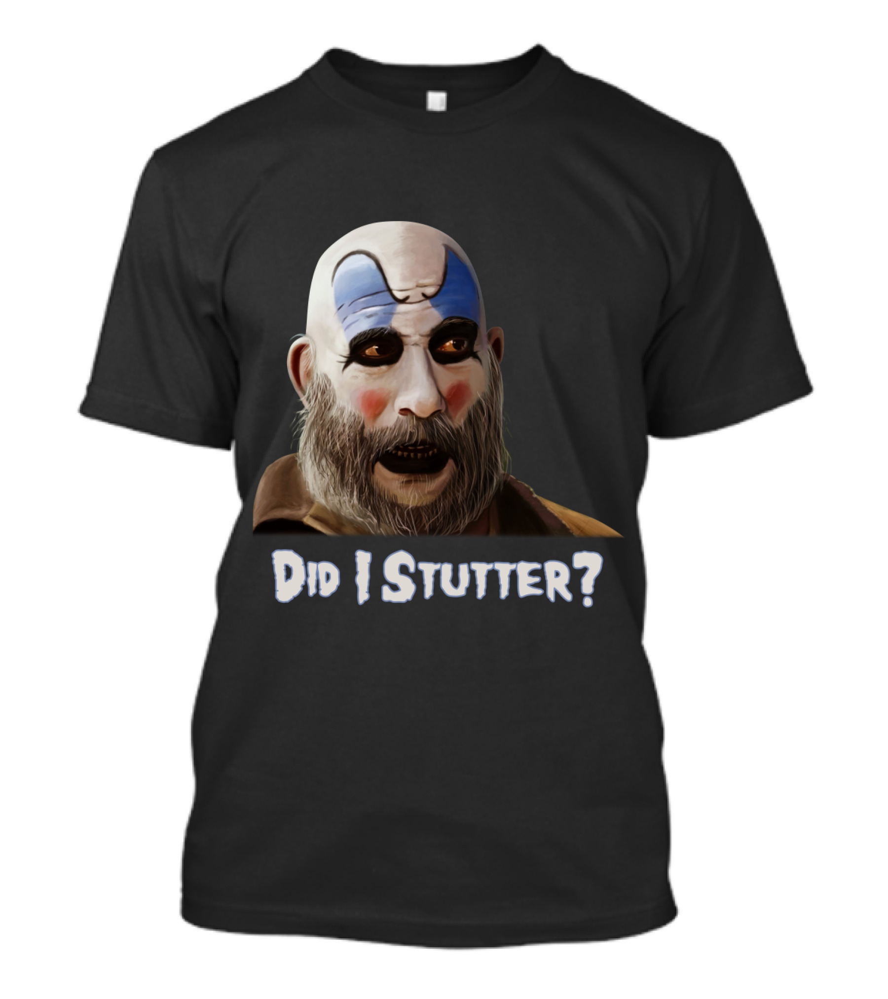 Did I Stutter Captain Spaulding Clown Face T-Shirt