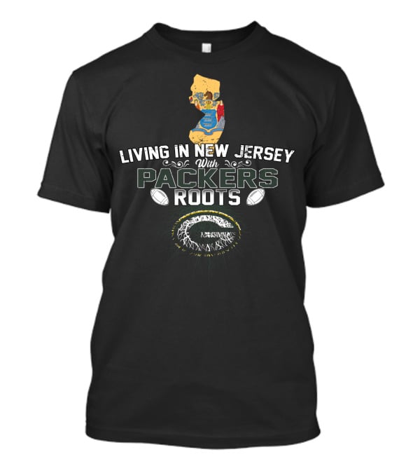 Living In New Jersey With PACKERS Roots Football Heritage And Map T-Shirt