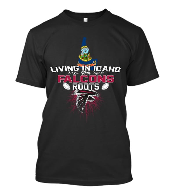 Living In Idaho With Atlanta Falcons Roots And State Seal T-Shirt