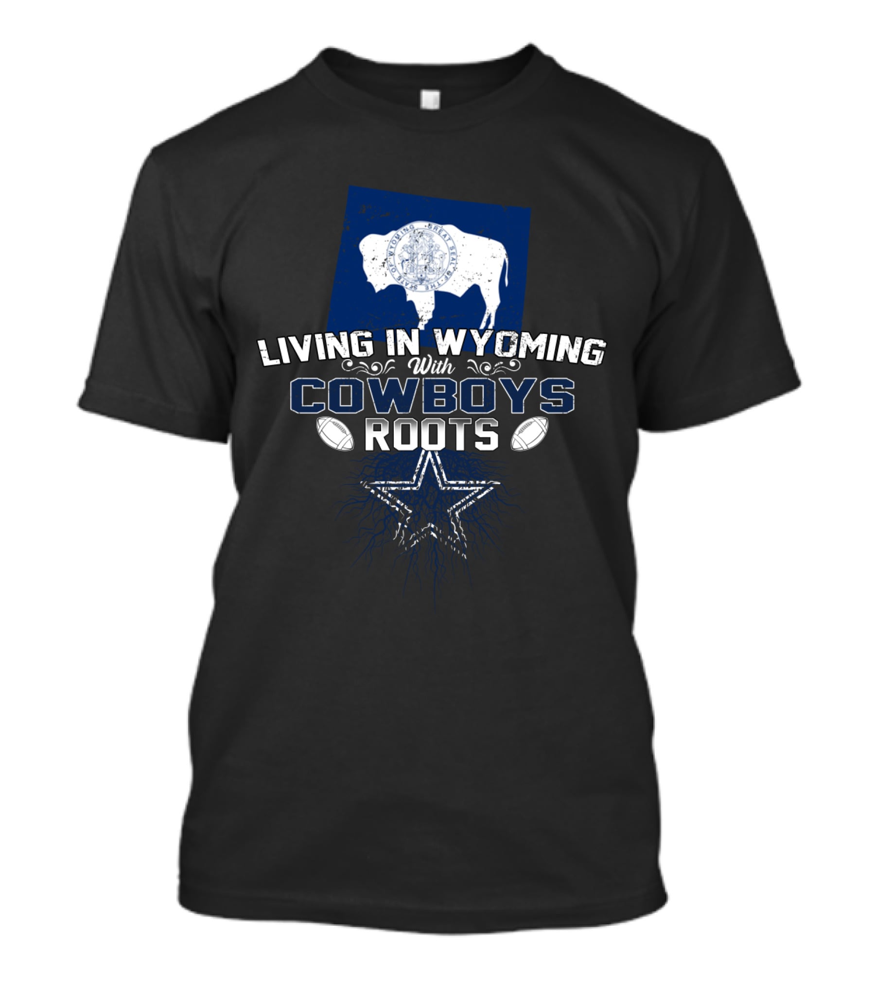 Living In Wyoming With Cowboys Roots Dallas Football Fan Connection T-Shirt