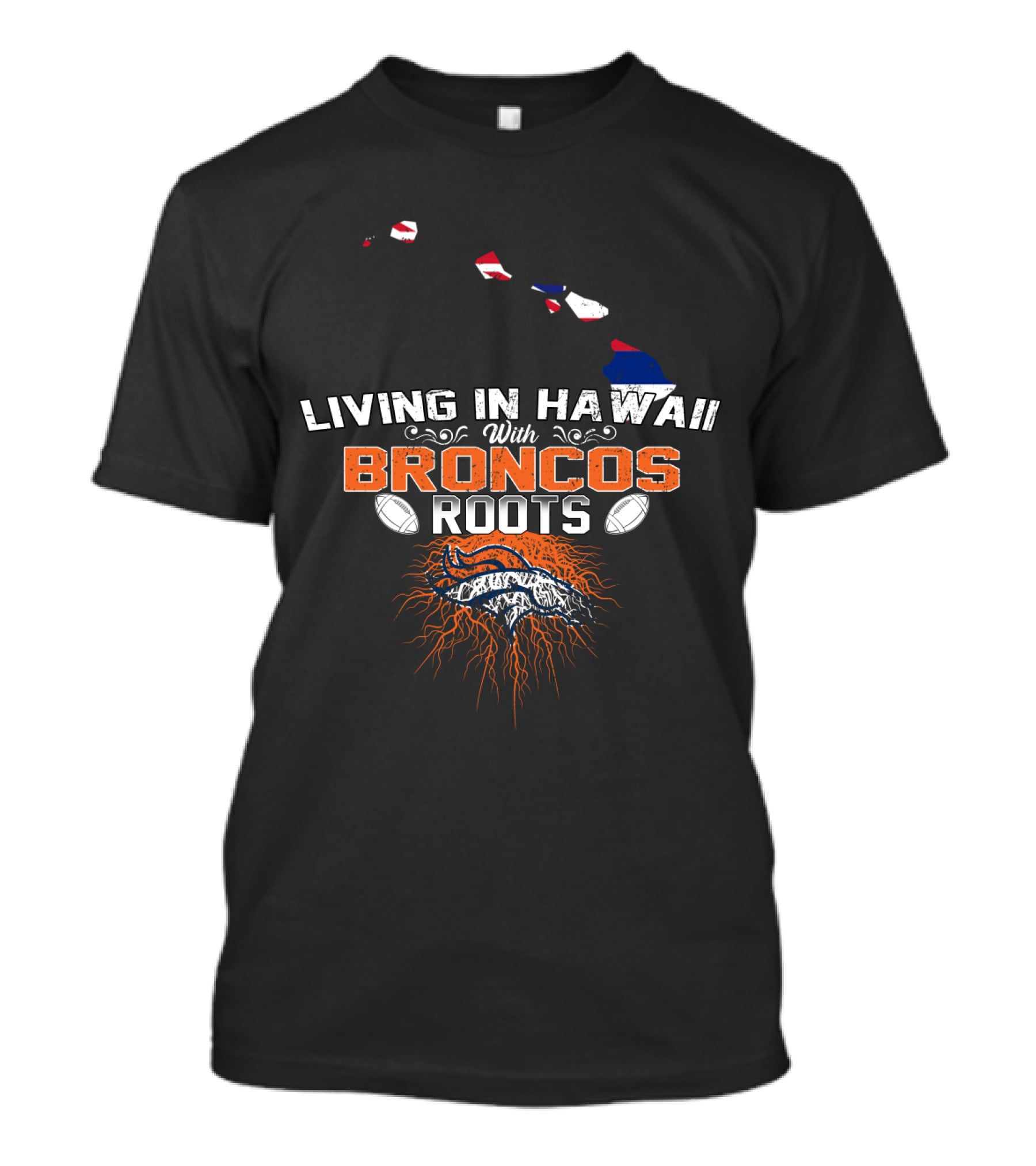 Living In Hawaii With Broncos Roots Football Fandom Connection T-Shirt
