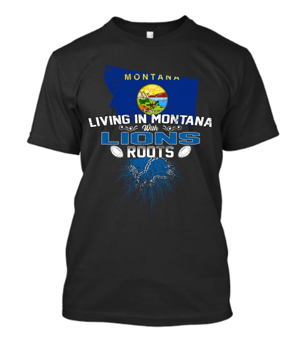Living In Montana With Lions Roots Montana Flag Football T-Shirt