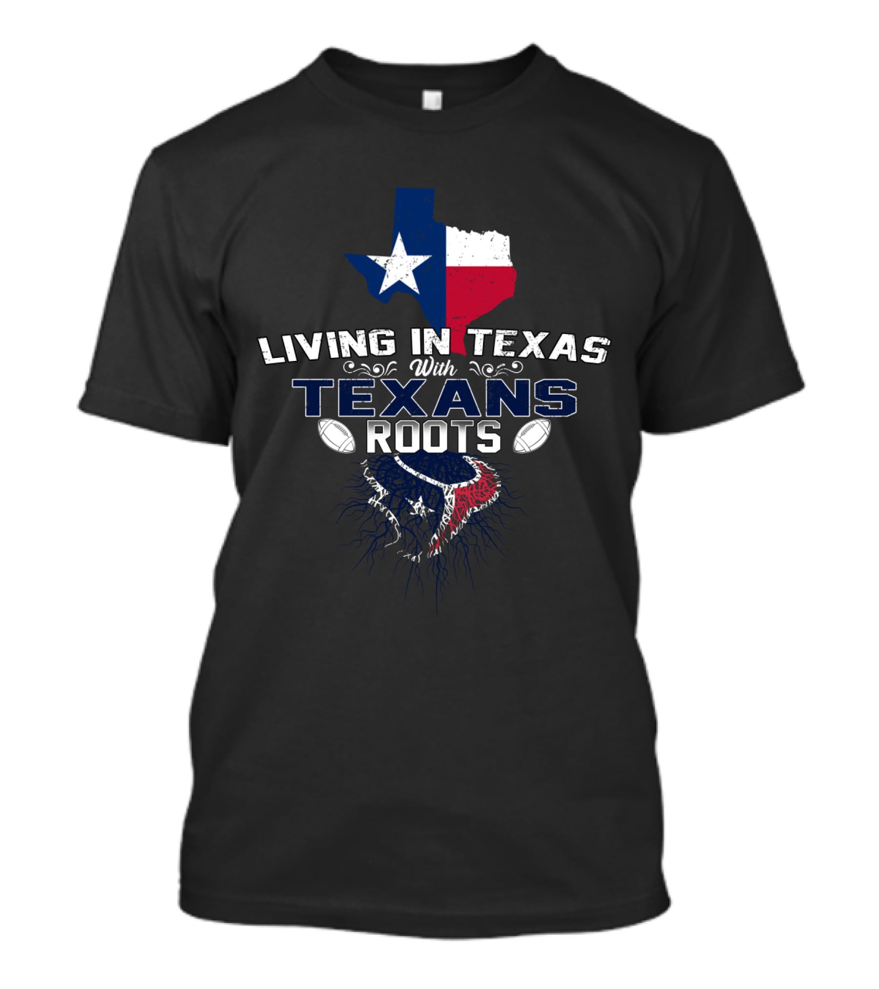 Living In Texas With Texans Roots T-Shirt