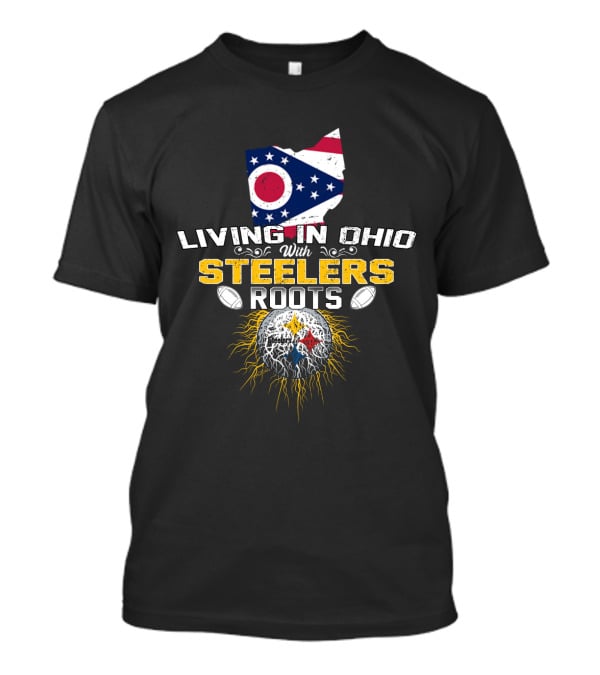 Living In Ohio With Steelers Roots T-Shirt