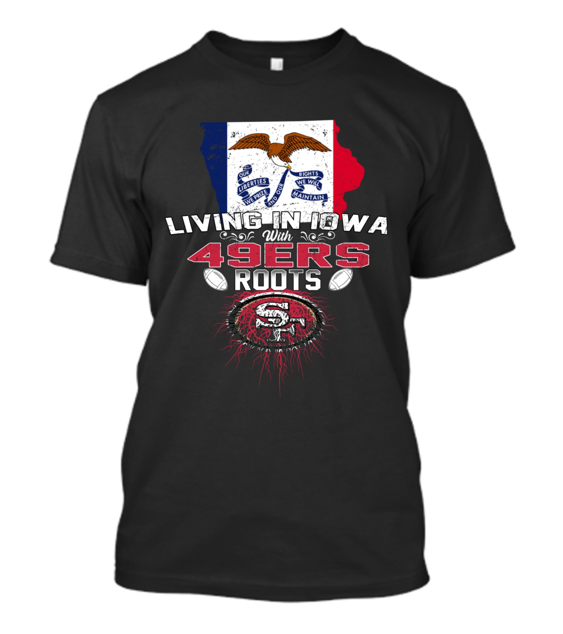 Living In Iowa With 49Ers Roots San Francisco Football Heritage T-Shirt