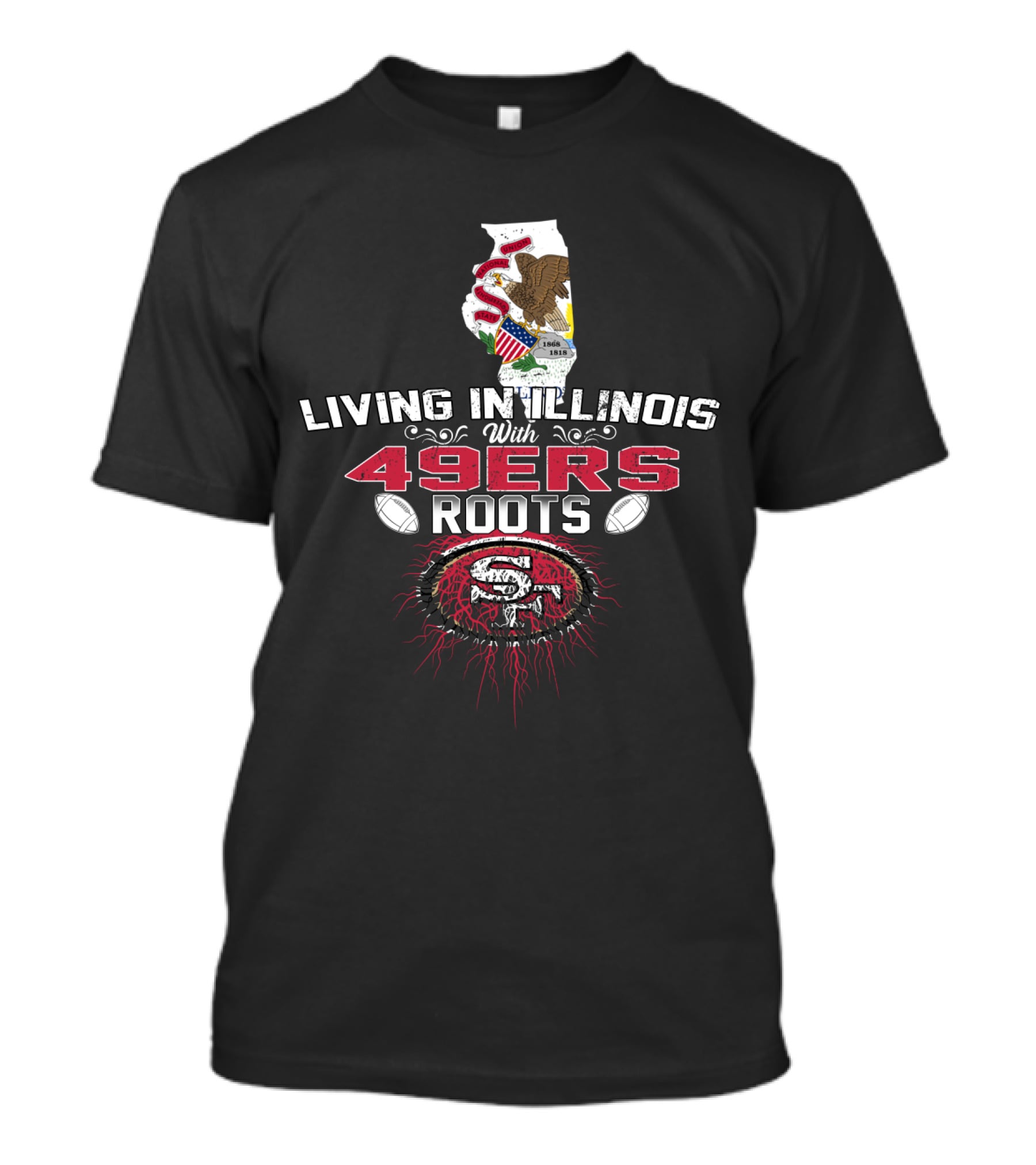 Living In Illinois With 49ers Roots SF Football Heritage T-Shirt