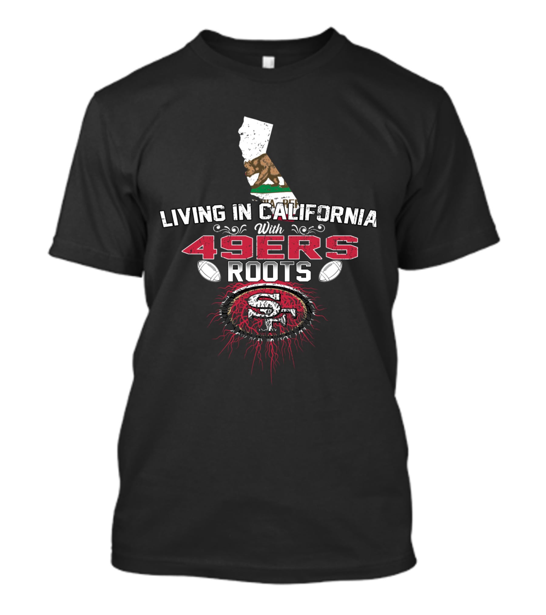 Living In California With 49Ers Roots San Francisco Football California State Flag T-Shirt