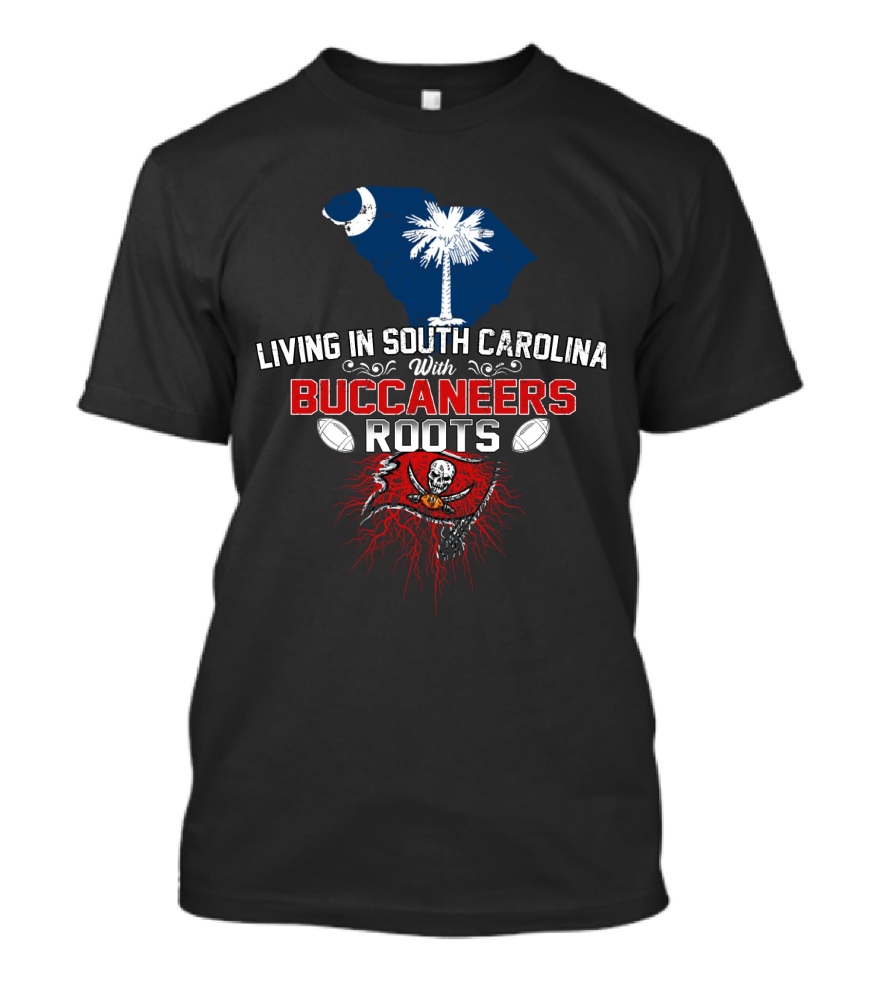 Living In South Carolina With Buccaneers Roots Palmetto And Football Passion T-Shirt