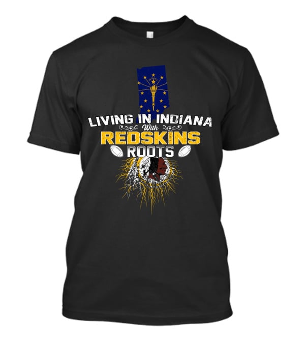 Living In Indiana With Redskins Roots Indiana Flag Football Heritage T-Shirt