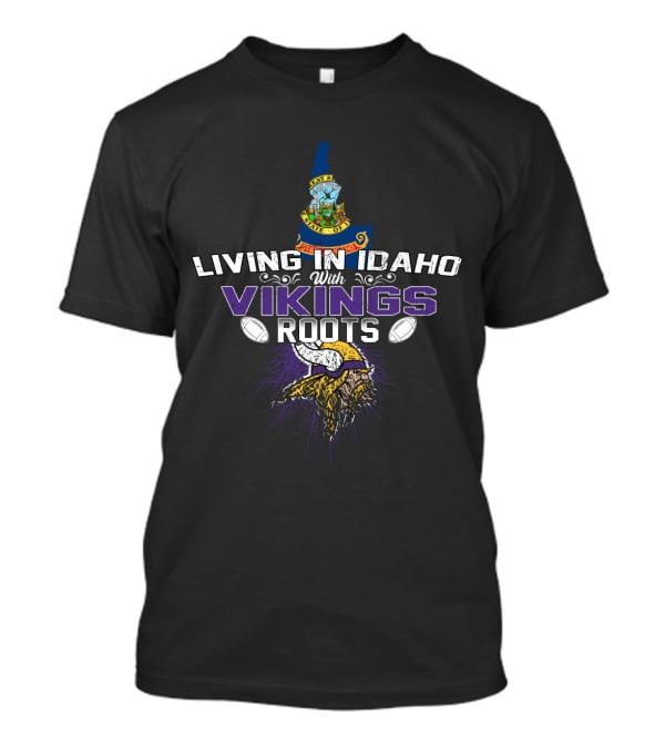 Living In Idaho With Vikings Roots Football Heritage And State Pride T-Shirt