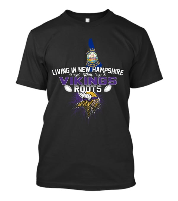 Living In New Hampshire With Vikings Roots Football Heritage T-Shirt